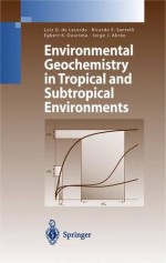 Environmental Geochemistry in Tropical and Subtropical Environments (Environmental Science and Engineering) - Luiz Drude de Lacerda, Ricardo Erthal Santelli, Egbert K. Duursma, Jorge Joao Abrao