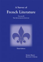 Survey of French Literature, Volume 2: The Seventeenth Century - Kenneth T. Rivers, Morris Bishop, Morris Gilbert Bishop