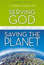 Serving God, Saving the Planet: A Call to Care for Creation and Your Soul - Matthew Sleeth