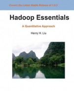 Hadoop Essentials: A Quantitative Approach - Henry H. Liu