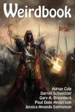 Weirdbook 31 - Adrian Cole, Bret McCormick, D.C. Lozar, Gregg Chamberlain, Erica Ruppert, Kurt Newton, J. T. Glover, Janet Harriett, Llanwyre Laish, Kevin Strange, S.W. Lauden, Gary A. Braunbeck, Paul Dale Anderson, Darrell Schweitzer, Jessica Amanda Salmonson, John R. Fultz, Christian