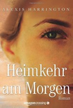 Heimkehr am Morgen (German Edition) - Alexis Harrington, Christa Prummer-Lehmair