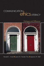 Communication Ethics Literacy: Dialogue and Difference - Ronald C. Arnett