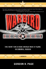 Warbird Recovery: The Hunt for a Rare World War II Plane in Siberia, Russia - Gordon Page