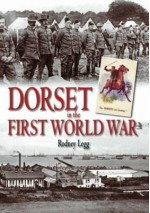 Dorset in the First World War. Rodney Legg - Rodney Legg