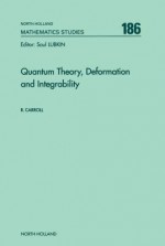 Quantum Theory, Deformation and Integrability - Robert Wayne Carroll