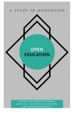 Open Education: A Study in Disruption (Disruptions) - Pauline van Mourik Broekman, Gary Hall, Ted Byfield, Shaun Hides, Simon Worthington