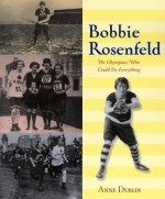 Bobbie Rosenfeld: The Olympian Who Could Do Everything - Anne Dublin