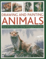 Drawing and Painting Animals: How to Create Beautiful Artworks of Mammals, Amphibians and Reptiles, with Expert Tutorials and 14 Projects Shown in ... and Illustrations (Drawing & Painting) - Jonathan Truss, Sarah Hoggett