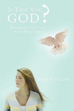 Is That You, God?: Discerning the Voice of the Holy Spirit - Phillip Collier