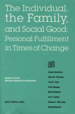 Nebraska Symposium on Motivation, 1994, Volume 42: The Individual, the Family, and Social Good: Personal Fulfillment in Times of Change - Nebraska Symposium, Nebraska Symposium