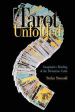 Tarot Unfolded: Imaginative Reading of the Divination Cards - Stefan Stenudd