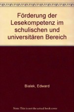 Förderung der Lesekompetenz im schulischen und universitären Bereich: Beiträge zur Literatur- und Fremdsprachendidaktik - Edward Bialek, Edward Bialek, Krzysztof Huszcza, Sylwia Adamczak-Krysztofowicz, Angela Bajorek, Marek Biszczanik, Renata Cornejo, Tomasz Czaban, Ewa Gorbiel, Sasa Jazbec, Jarmila Jehlickova, Michail Kotin, Elizaveta Kotorova, Grzegorz Kowal, Alina Kowalczyk, Magdalena M