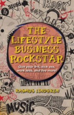 The Lifestyle Business Rockstar!: Quit Your 9 -5, Kick Ass, Work Less, and Live More! - Rasmus Lindgren, L A O'Neil