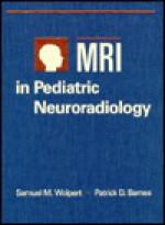 MRI in Pediatric Neuroradiology - Samuel M. Wolpert, Strand, H. Verdain Barnes