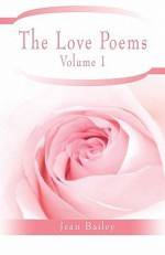 The Love Poems: Volume 1 - Jean Bailey