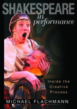 Shakespeare in Performance: Inside the Creative Process - Michael Flachmann