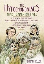 The Hypochondriacs: Nine Tormented Lives - Brian Dillon