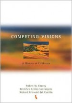 Competing Visions: A History of California - Cherny, Richard Griswold Del Castillo, Gretchen Lemke-Santangelo