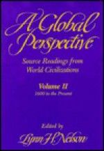 Global Perspective Source Readings from World Civilization: Volume II: 1600 to the Present - Stephanie Nelson