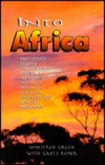 Into Africa: A True Story of God's Faithfulness in a Dry and Needy Land - Winifred Green, Gayle Roper