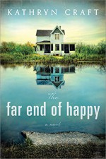 The Far End of Happy - Kathryn Craft