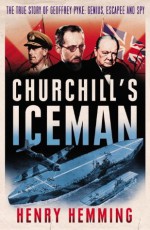 Churchill's Iceman: The True Story of Geoffrey Pyke: Genius, Fugitive, Spy - Henry Hemming