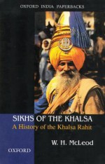 Sikhs of the Khalsa: A History of the Khalsa Rahit (Oxford India Collection) - W.H. McLeod