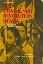 The Communist Revolution In Asia: Tactics, Goals, And Achievements (Second Edition) - Robert A. Scalapino