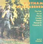 Vietnam Remembered: The Folk Art of Marine Combat Veteran Michael D. Cousino, Sr - Varick A. Chittenden