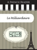 A French Reader: Le Milliardaire (French Readers) - Yves Thibault