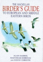 The Macmillan Birder's Guide To European And Middle Eastern Birds: Including North Africa - Hadoram Shirihai, David A. Christie