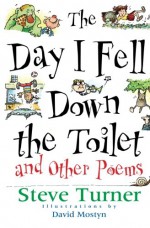 The Day I Fell Down the Toilet and Other Poems - Steve Turner, David Mostyn