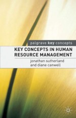 Key Concepts in Human Resource Management (Palgrave Key Concepts) - Jonathan Sutherland, Diane Canwell