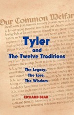 Tyler and the Twelve Traditions Tyler and the Twelve Traditions: The Legacy, the Lore, the Wisdom the Legacy, the Lore, the Wisdom - Edward Bear