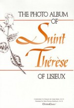 The Photo Album of Saint Therese of Lisieux - Francois de Sainte-Marie, Thérèse de Lisieux