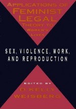 Applications Of Feminist Legal Theory - D. Kelly Weisberg