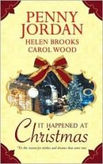 It Happened At Christmas: Bride At Bellfield Mill\A Family For Hawthorn Farm\Tilly Of Tap House - Penny Jordan, Helen Brooks, Carol Wood