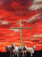 The Good Friday Myth - Cecil W. Davies