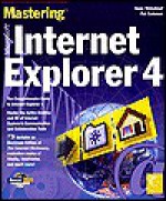 Mastering Internet Explorer 4 [With CDROM] - Gene Weisskopf, Pat Coleman