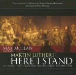 Martin Luther's Here I Stand: The Speech That Launched the Protestant Reformation - Max McLean