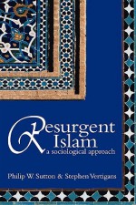 Resurgent Islam: A Sociological Approach - Philip Sutton