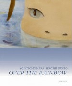 Yoshitomo Nara & Hiroshi Sugito: Over the Rainbow - Yoshitomo Nara, Hiroshi Sugito