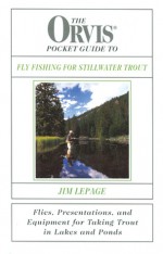 The Orvis Pocket Guide to Fly Fishing for Stillwater Trout: Flies, Presentations, and Equipment for Taking Trout in Lakes and Ponds - Jim Lepage, Dann Jacobus