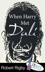 When Harry Met Dali (Lit Bits) - Robert Rigby