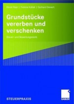 Grundst Cke Vererben Und Verschenken: Steuer- Und Bewertungsrecht - Horst Haar, Yvonne Kollak, Gerhard Sievert