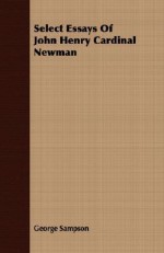 Select Essays of John Henry Cardinal Newman - George Sampson