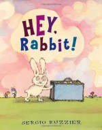 Hey, Rabbit! - Sergio Ruzzier