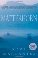 Matterhorn: A Novel of the Vietnam War - Karl Marlantes