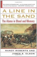 A Line in the Sand: The Alamo in Blood and Memory - Randy Roberts, James S. Olson